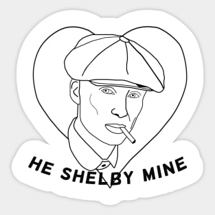 Peaky Blinders - He Shelby Mine Sticker